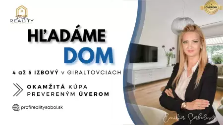 Hľadáme rodinný dom v okolí Giraltoviec